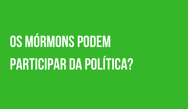 Os Mórmons podem participar da Política?